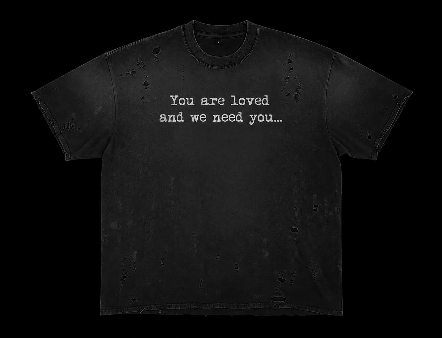 You are loved and we need you distressed black tee front
